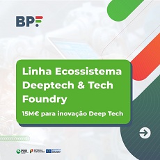 Linha Ecossistema Deeptech & Tech Foundry | Candidaturas abertas