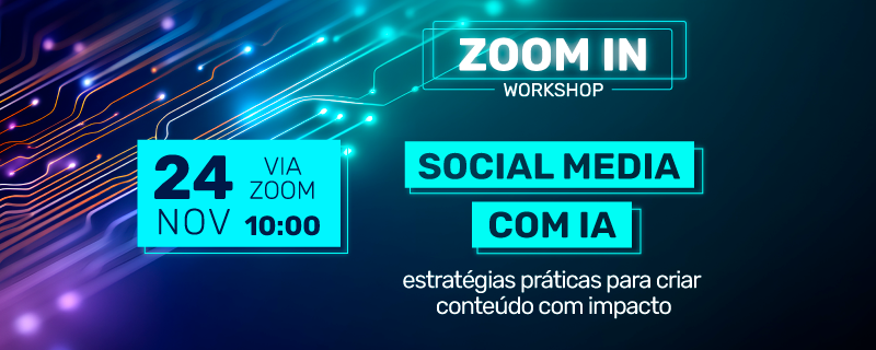 Header_Campanha__ZOOM-IN_Social-Media-com-IA.png Header_Campanha__ZOOM-IN_Social-Media-com-IA.png
