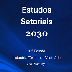 Disponível 1.ª Edição dos Estudos Setoriais 2030 - Têxtil e Vestuário em Portugal