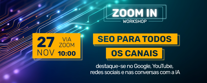 Header_Campanha__ZOOM-IN_SEO-para-Todos-os-Canais.png Header_Campanha__ZOOM-IN_SEO-para-Todos-os-Canais.png